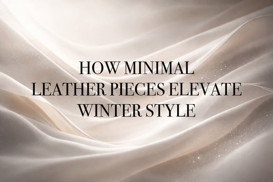 How Minimal Leather Pieces Elevate Winter Style