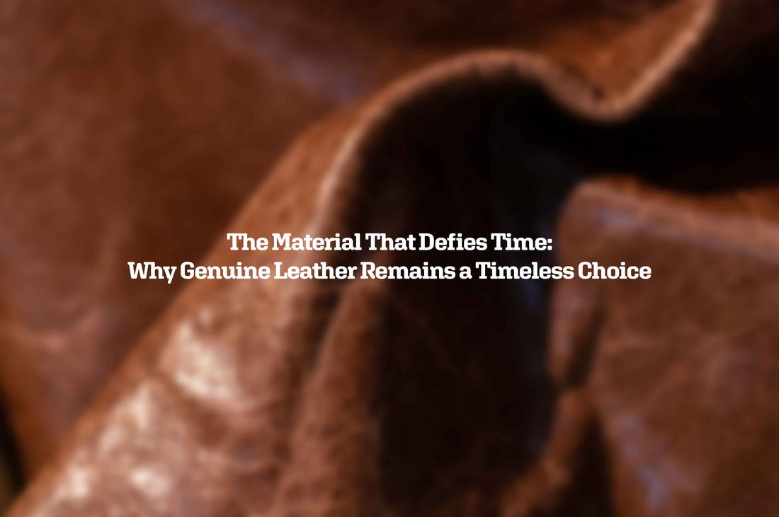 The Material That Defies Time: Why Genuine Leather Remains a Timeless Choice